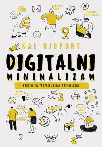 digitalni minimalizam kako da živite bolje sa manje tehnologije kal njuport
